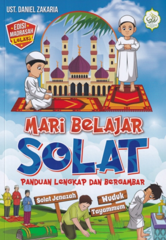 MARI BELAJAR SOLAT PANDUAN LENGKAP DAN BERGAMBAR (EDISI MADRASAH LELAKI)