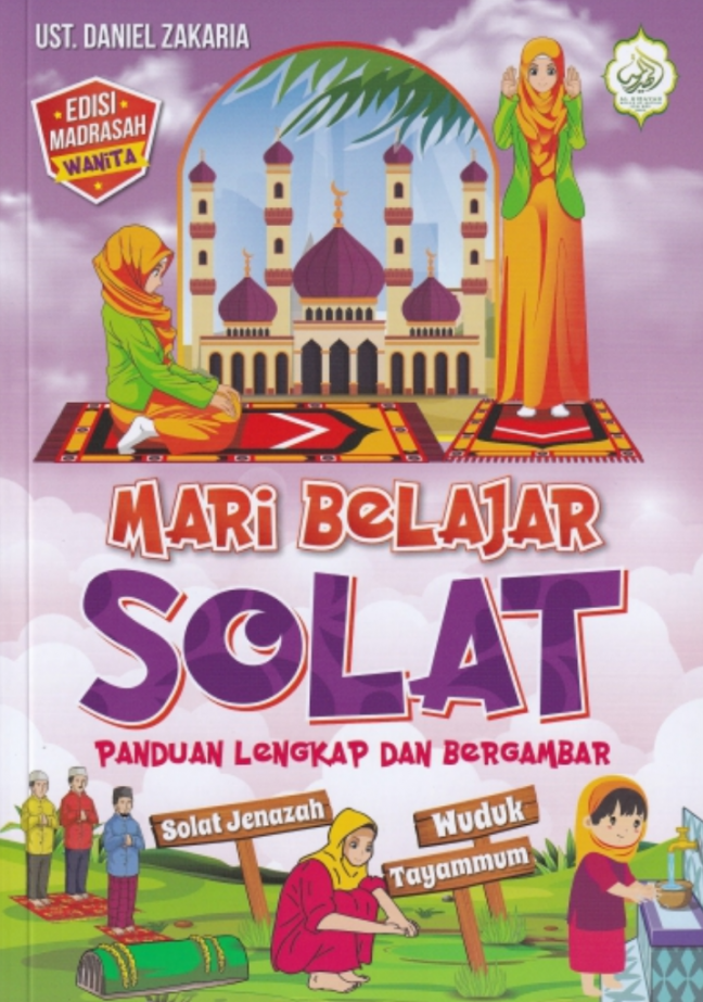 MARI BELAJAR SOLAT PANDUAN LENGKAP DAN BERGAMBAR (EDISI MADRASAH WANITA)